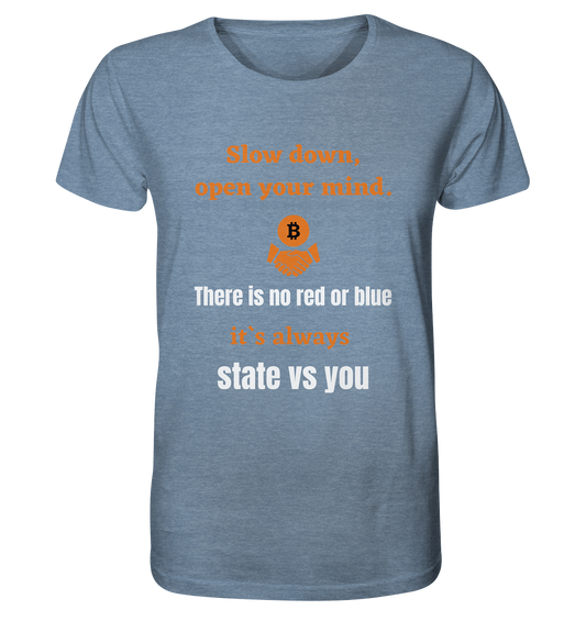 Slow down, open your mind. There is no red or blue, it`s always state vs you. (Variante 3) - Organic Shirt (meliert)