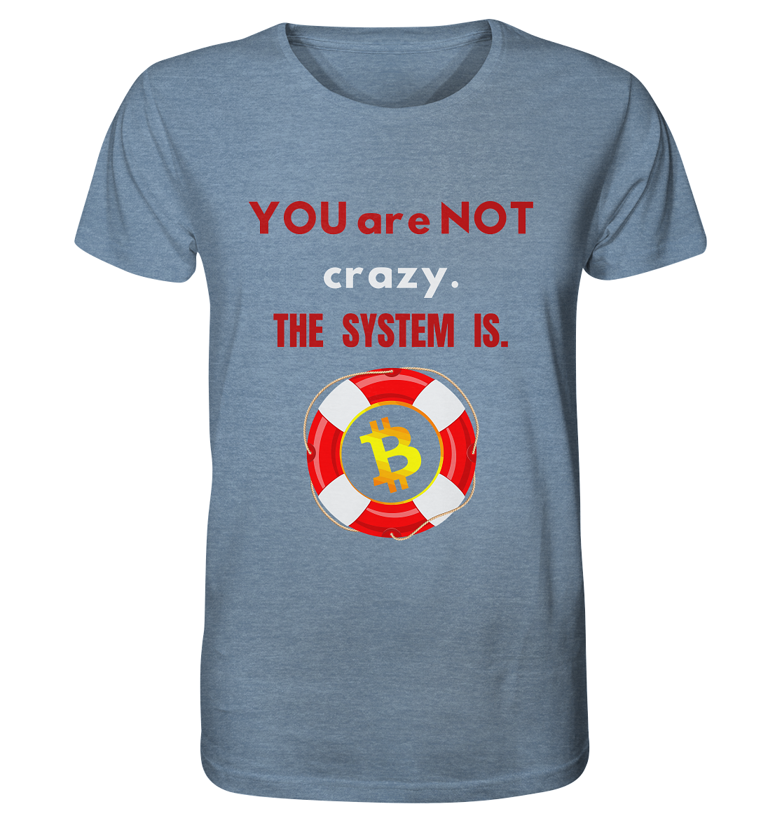 YOU are NOT crazy, THE SYSTEM IS. (BTC Rettungsring) - Organic Shirt (meliert)