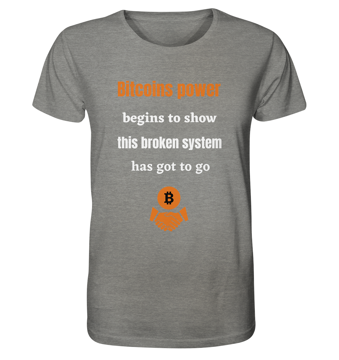 Bitcoins power begins to show this broken system has got to go - Organic Shirt (meliert)