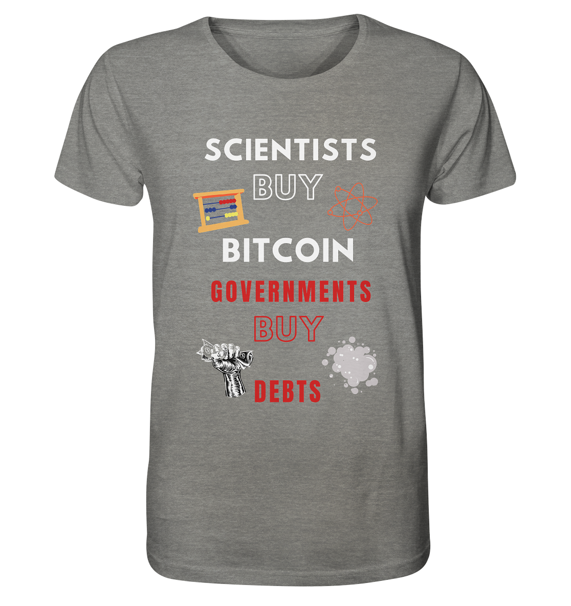SCIENTISTS BUY BITCOIN, GOVERNMENTS BUY DEBTS - Organic Shirt (meliert)