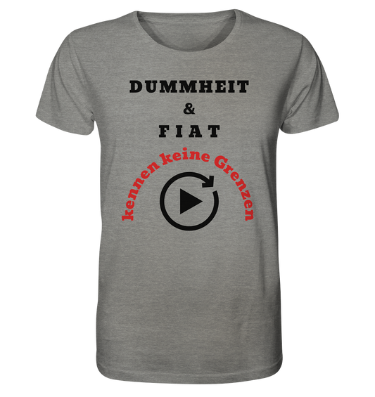 DUMMHEIT & FIAT kennen keine Grenzen (ROT) # PLAYBUTTON UNENDLICH   - Organic Shirt (meliert)