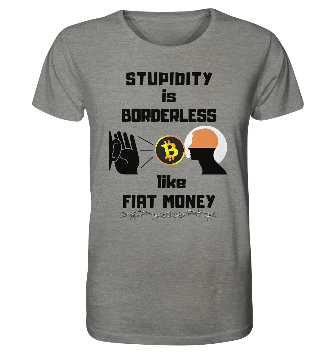 STUPIDITY is BORDERLESS  like FIAT MONEY (Flüstern - BTC - Lauschen Grafik)  - Organic Shirt (meliert)