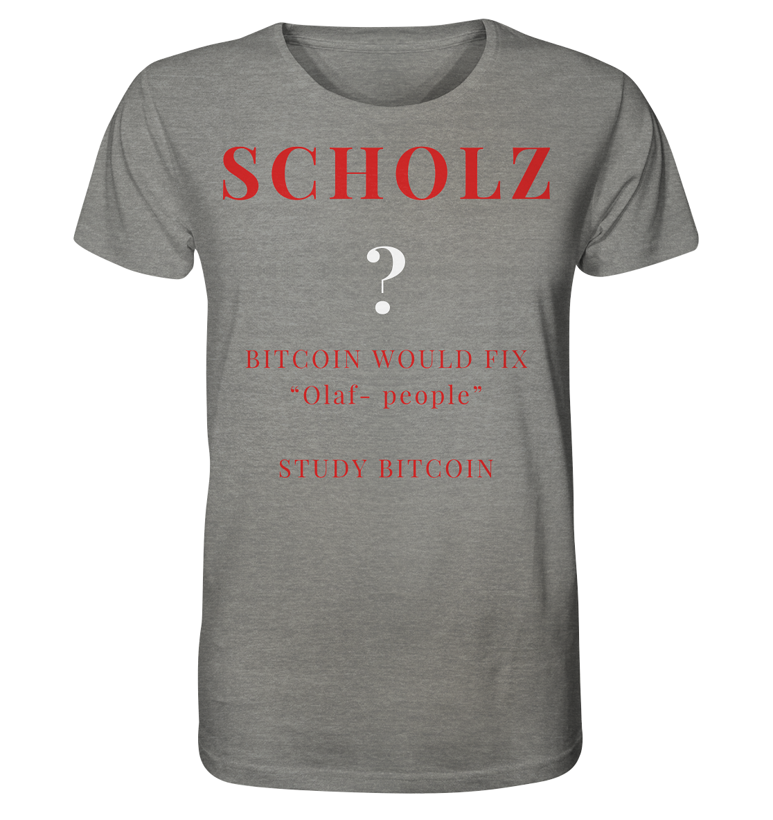 SCHOLZ ? BITCOIN WOULD FIX "Olaf people" - STUDY BITCOIN - Organic Shirt (meliert)