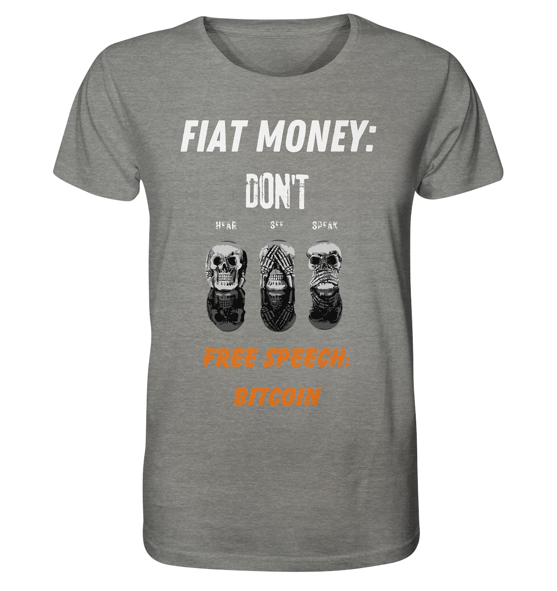 FIAT MONEY: DON´T HEAR, SEE, SPEAK - FREE SPEECH: BITCOIN (orange) - Organic Shirt (meliert)