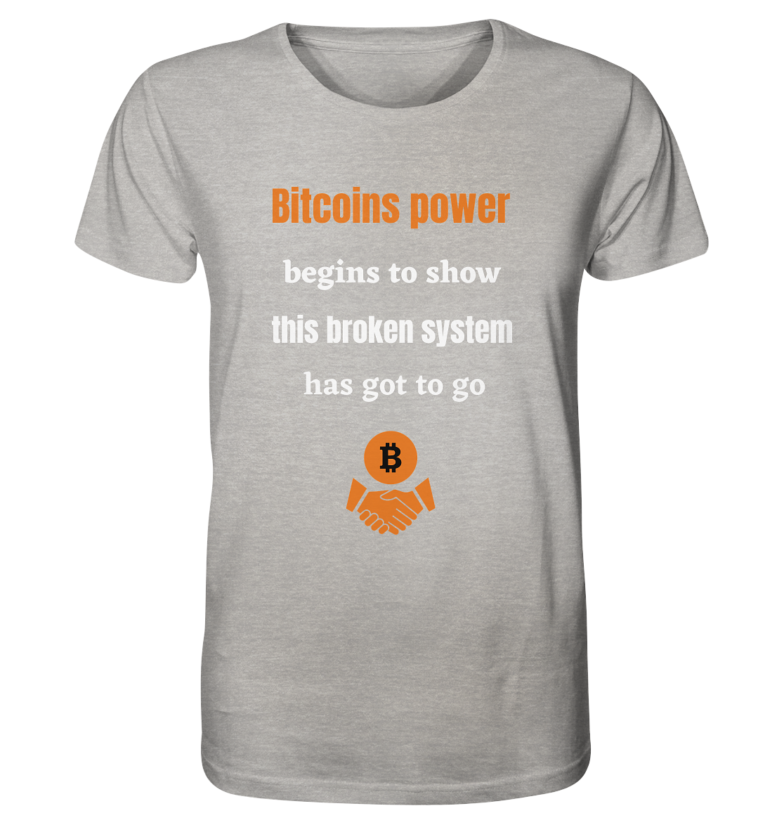 Bitcoins power begins to show this broken system has got to go - Organic Shirt (meliert)