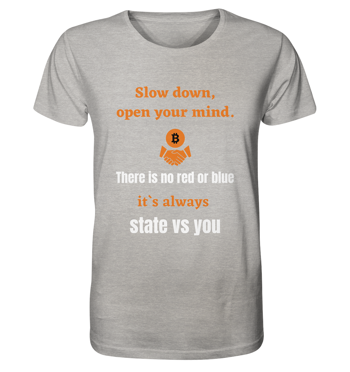 Slow down, open your mind. There is no red or blue, it`s always state vs you. (Variante 3) - Organic Shirt (meliert)