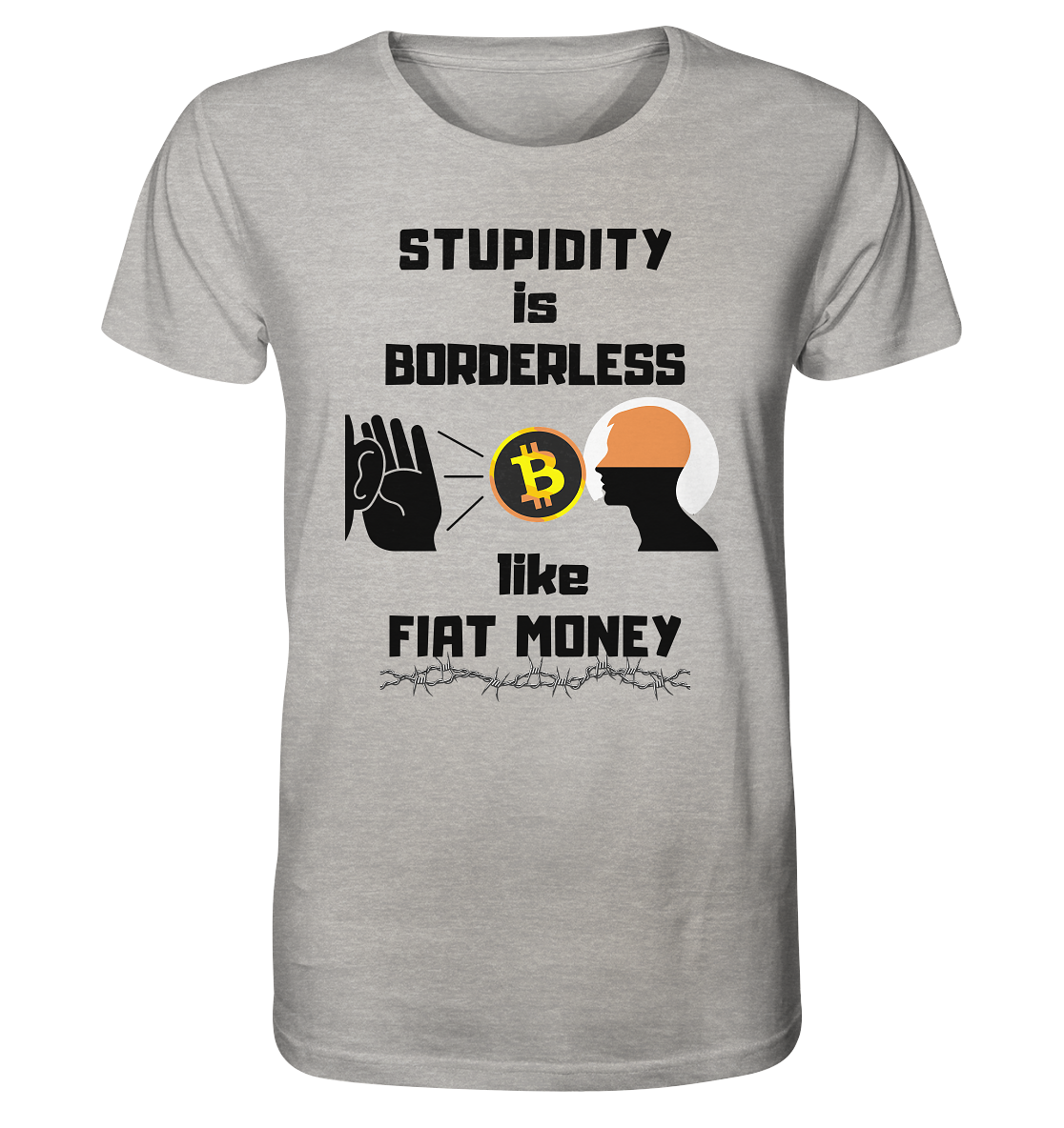STUPIDITY is BORDERLESS  like FIAT MONEY (Flüstern - BTC - Lauschen Grafik)  - Organic Shirt (meliert)