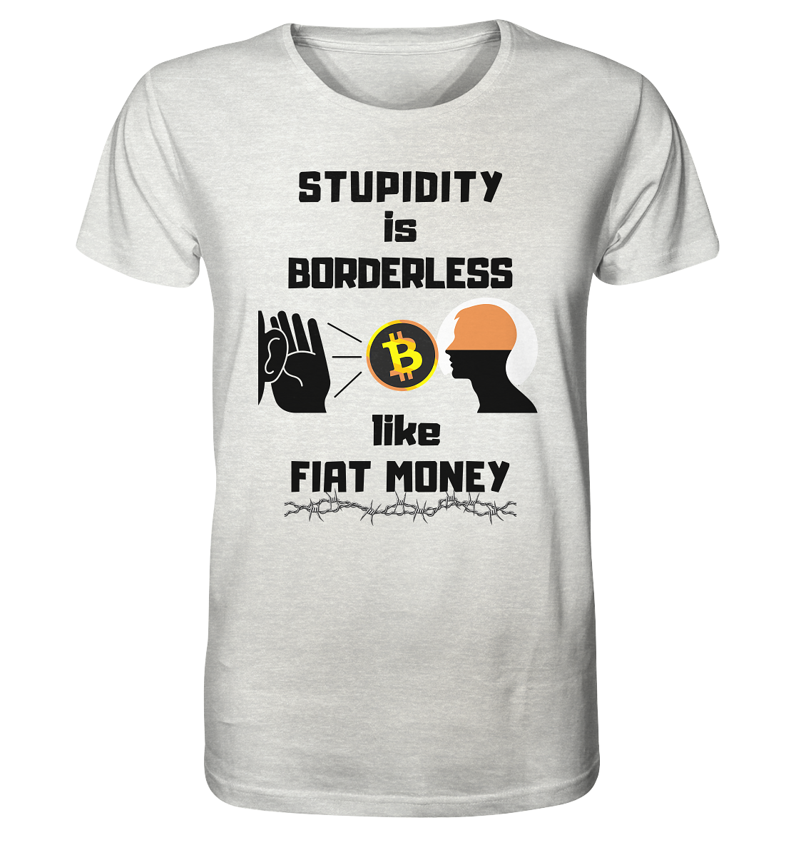 STUPIDITY is BORDERLESS  like FIAT MONEY (Flüstern - BTC - Lauschen Grafik)  - Organic Shirt (meliert)