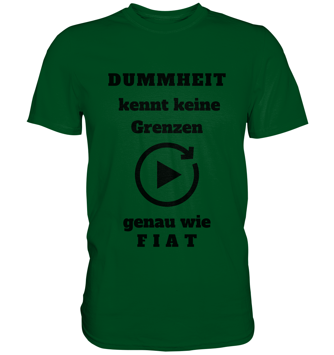 DUMMHEIT KENNT KEINE GRENZEN - GENAU WIE FIAT (ENDLOS-PLAYBUTTON) # einheitliche Schrift # Ladies Collection 21% Rabatt bis zum Halving 2024  - Premium Shirt