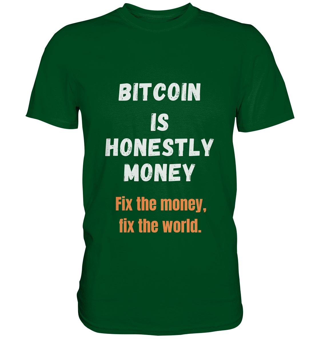 BITCOIN IS HONESTLY MONEY - Fix the money, fix the world    - Premium Shirt