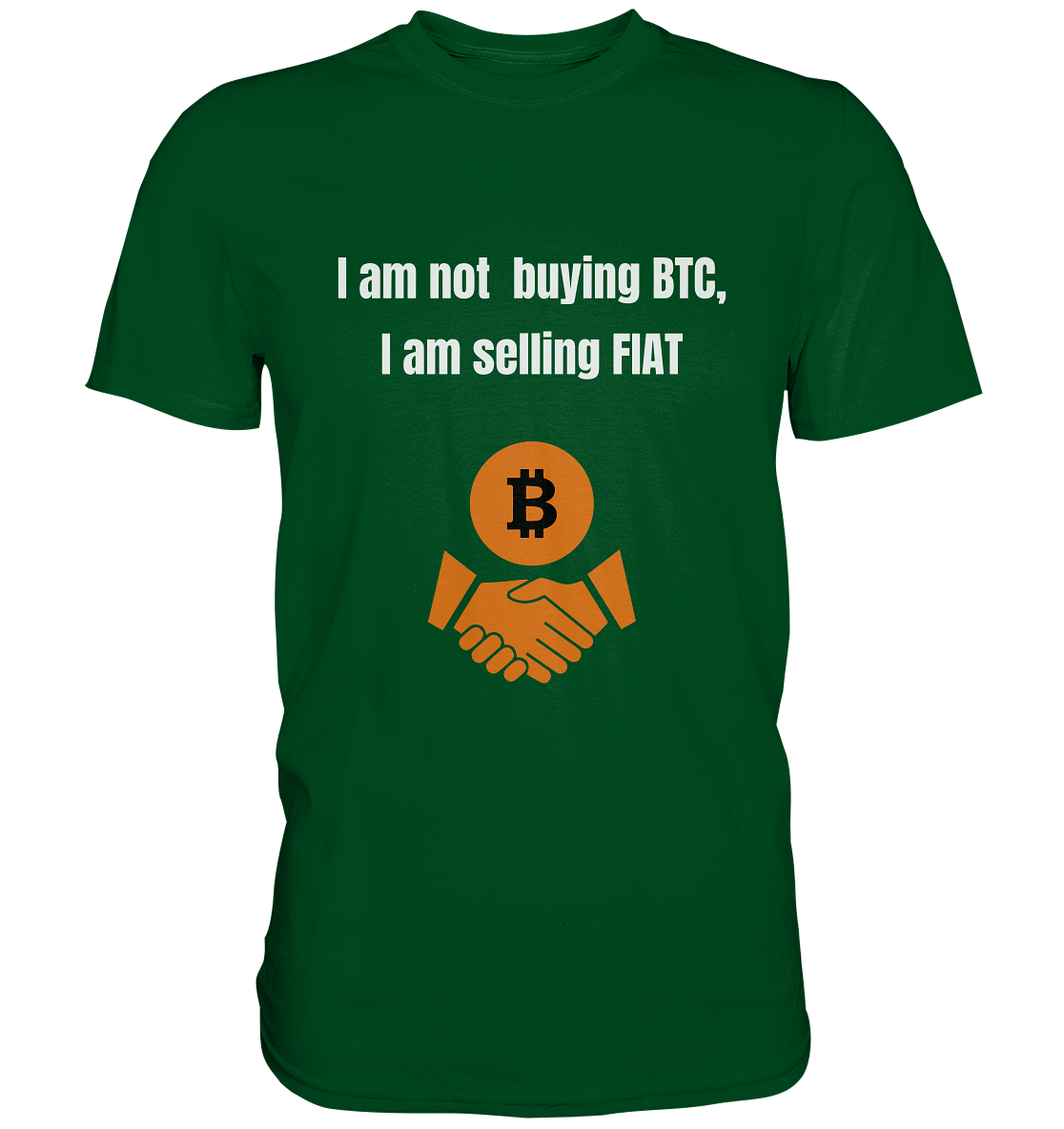 I am not buying BTC, I am selling FIAT  - Premium Shirt