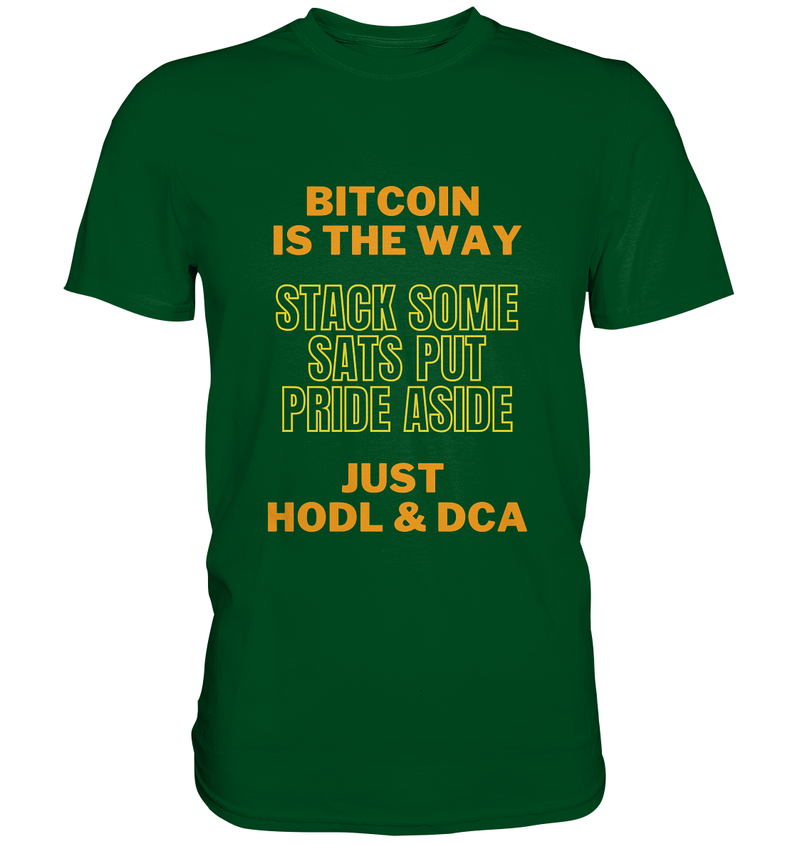 BITCOIN IS THE WAY - STACK SOME SATS PUT PRIDE ASIDE, JUST HODL & DCA (yellow-orange Version) - LADIES COLLECTION 21% automat. Rabatt bis zum Halving 2024  - Premium Shirt