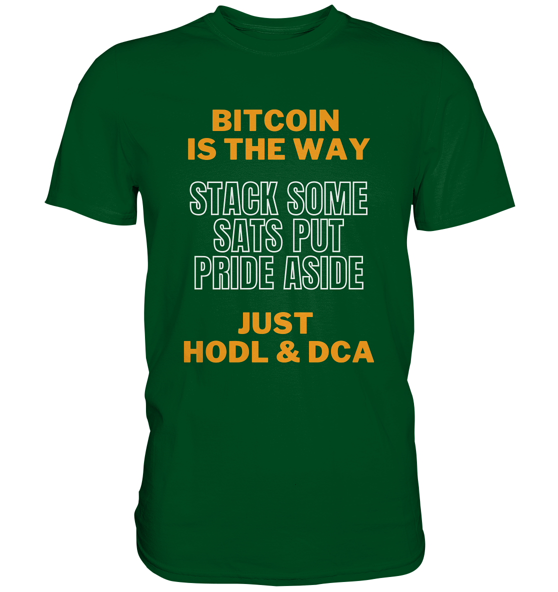 BITCOIN IS THE WAY - STACK SOME SATS PUT PRIDE ASIDE, JUST HODL & DCA - Premium Shirt