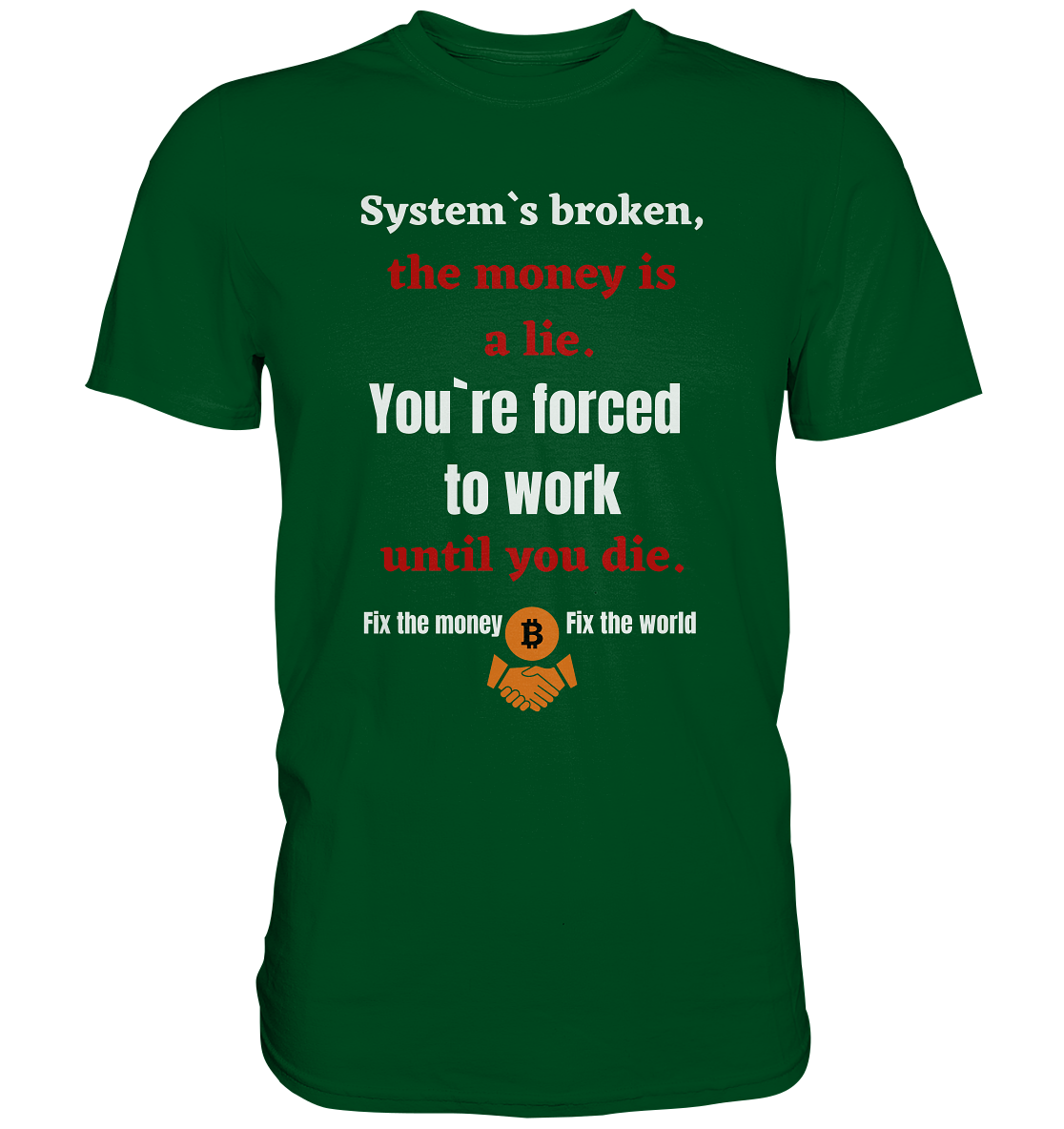 System`s broken, the money is a lie. You`re forced to work until you die. (Ladies C. 21% Rabatt bis zum Halving 2024) - Premium Shirt