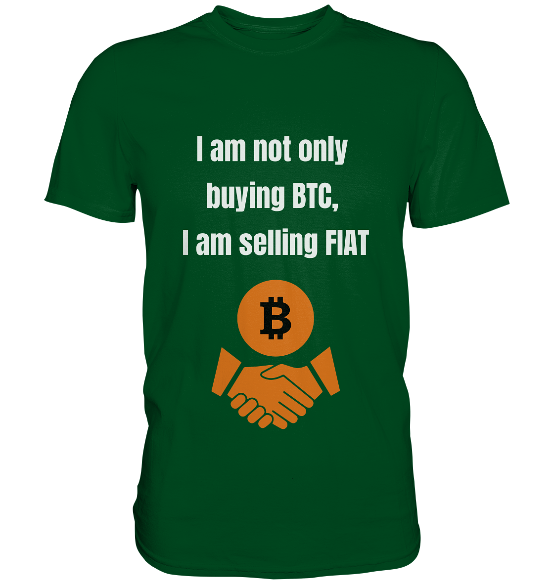 I am not only buying BTC, I am selling FIAT - Premium Shirt