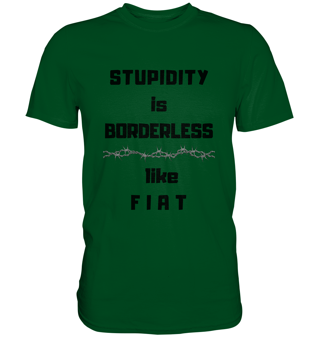 STUPIDITY is BORDERLESS like F I A T (Stacheldraht-Grafik) # Ladies Collection 21% Rabatt bis zum Halving 2024  - Premium Shirt