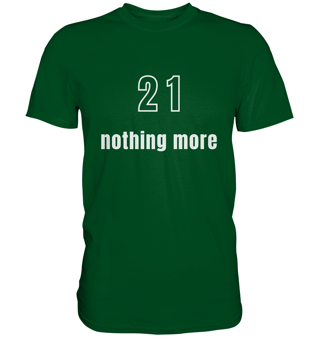 21 - nothing more (Text only) - Premium Shirt