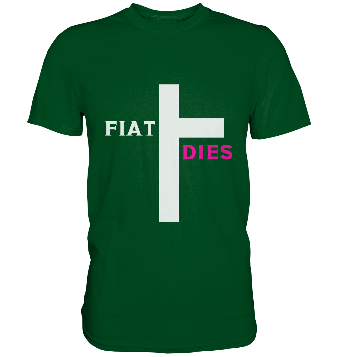 FIAT DIES  - (Variante "FIAT" Teil des Kreuzes) - Premium Shirt
