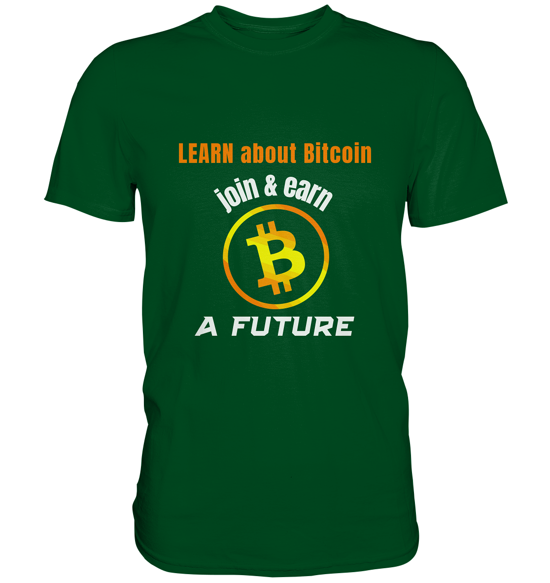 LEARN ABOUT BITCOIN - join & earn - A FUTURE - Premium Shirt