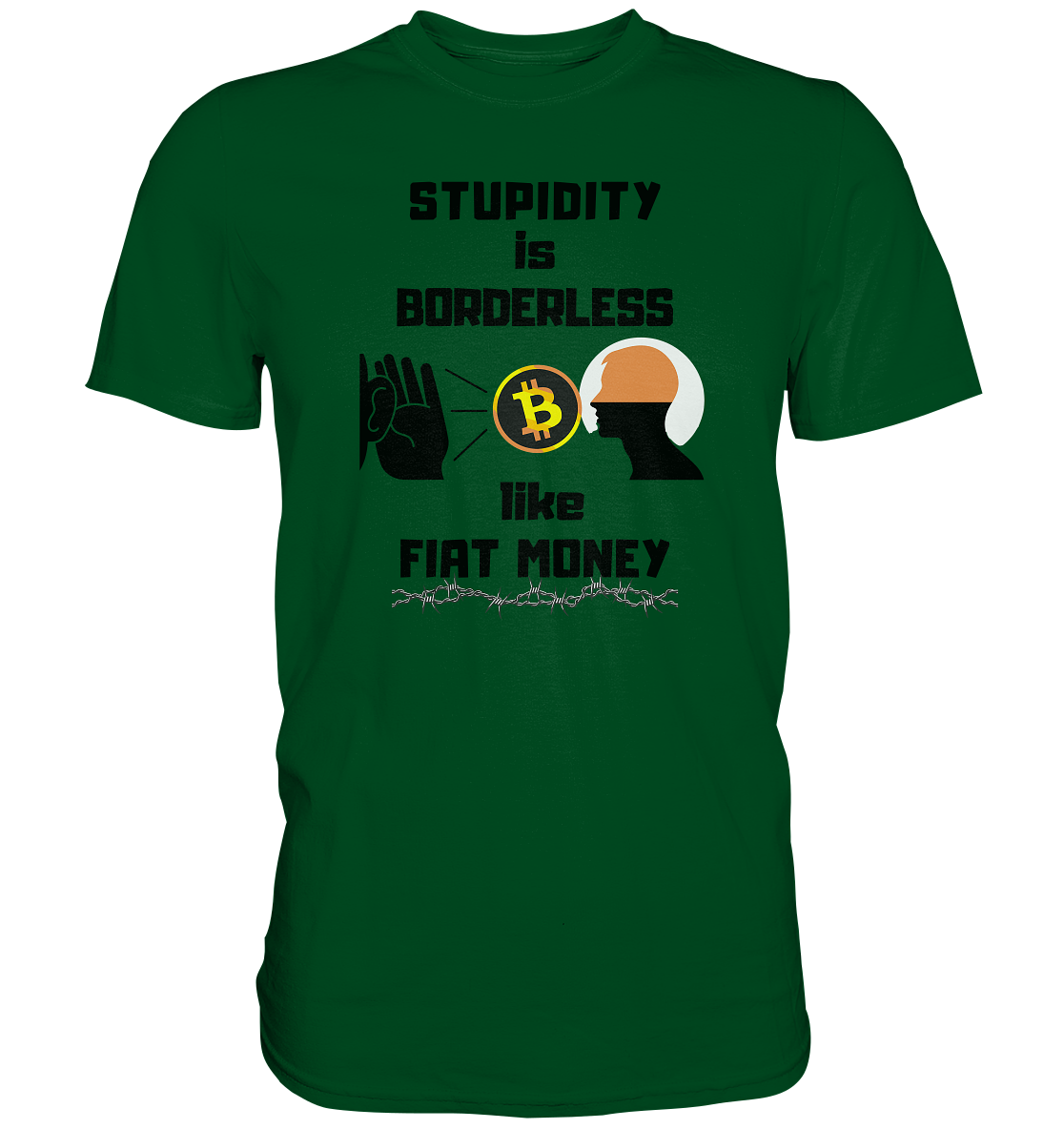 STUPIDITY is BORDERLESS  like FIAT MONEY (Flüstern - BTC - Lauschen Grafik)  - Premium Shirt
