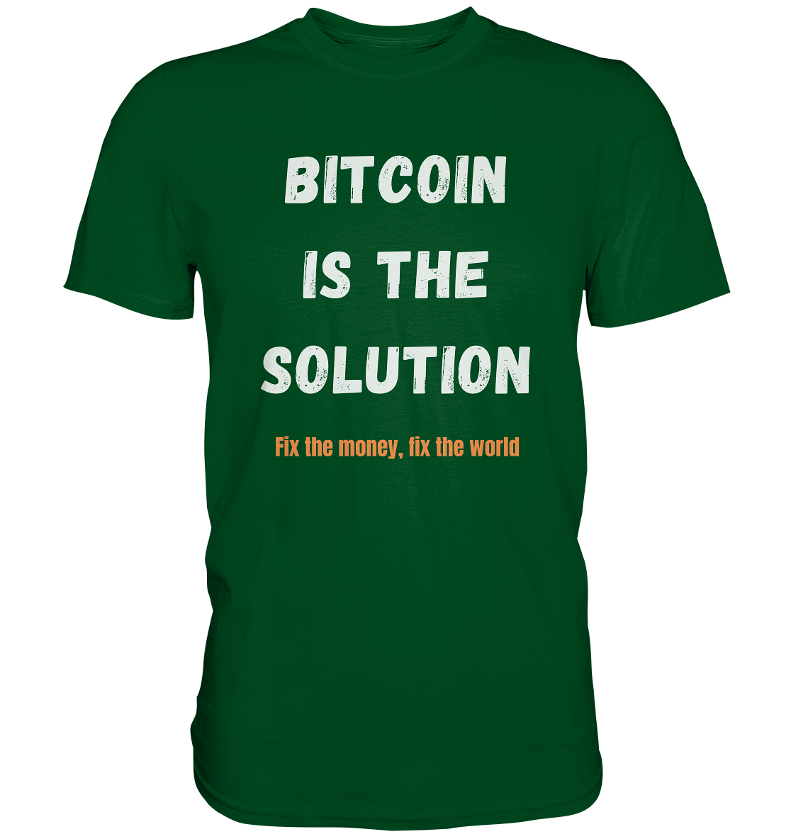 BITCOIN IS THE SOLUTION - Fix the money, fix the world    - Premium Shirt