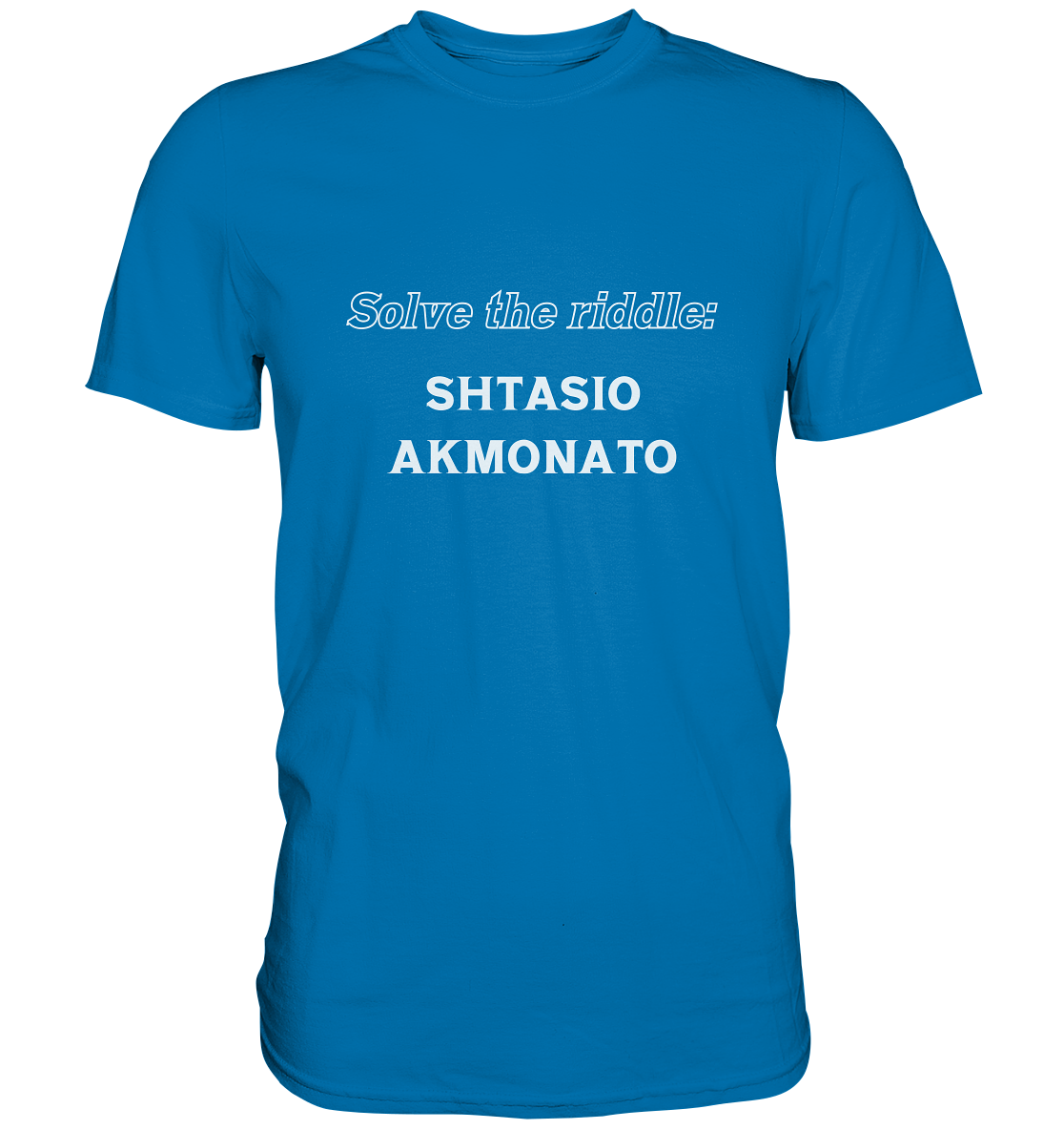 SOLVE THE RIDDLE - SHTASIO AKMONATO - Premium Shirt