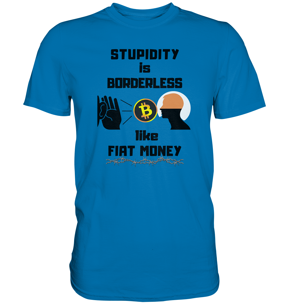 STUPIDITY is BORDERLESS  like FIAT MONEY (Flüstern - BTC - Lauschen Grafik)  - Premium Shirt