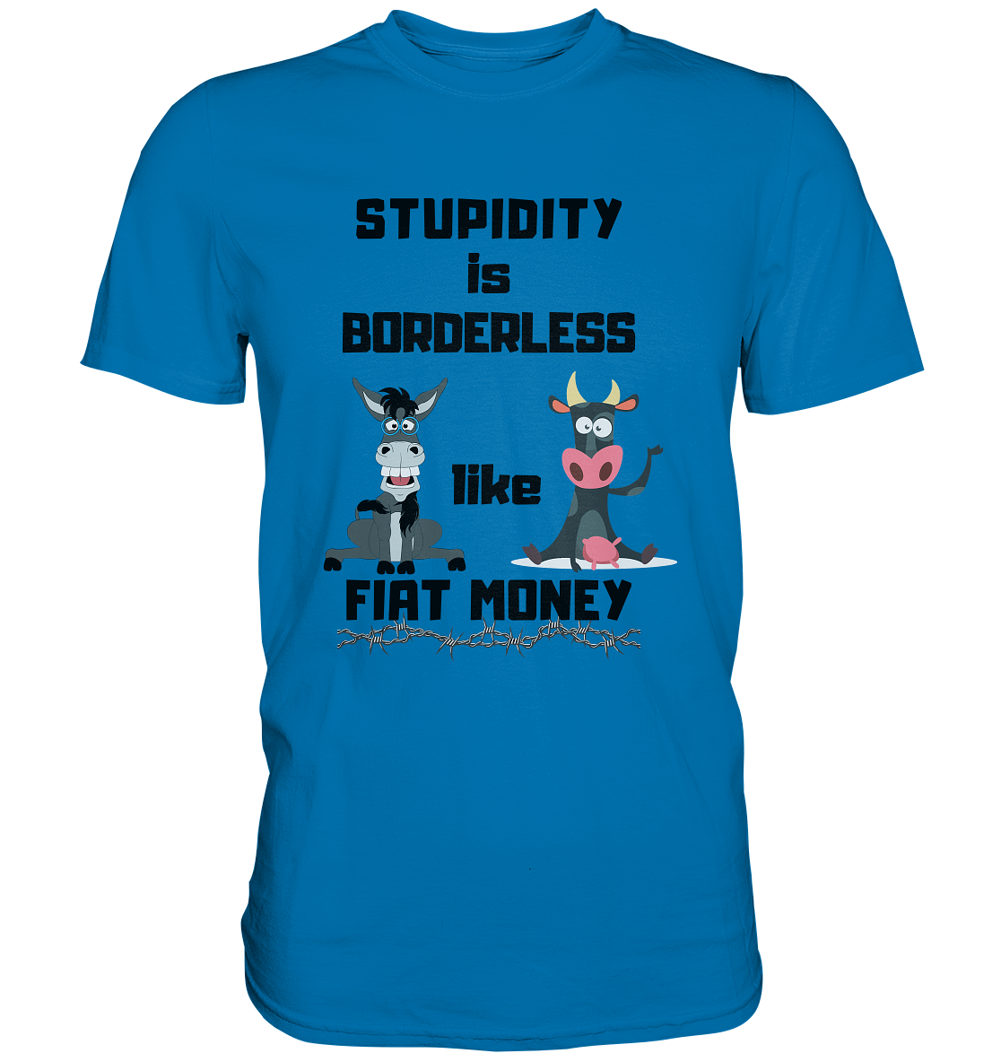 STUPIDITY is BORDERLESS like FIAT MONEY (Esel & Kuh support) LADIES COLLECTION 21% automat. Rabatt bis zum Halving 2024 - Premium Shirt