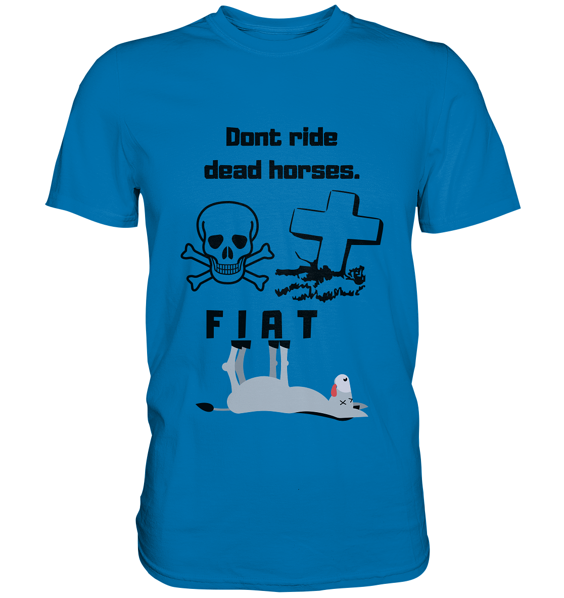 DON`T RIDE DEAD HORSES - FIAT (Grabstein, Totenkopf, Esel)  - Premium Shirt