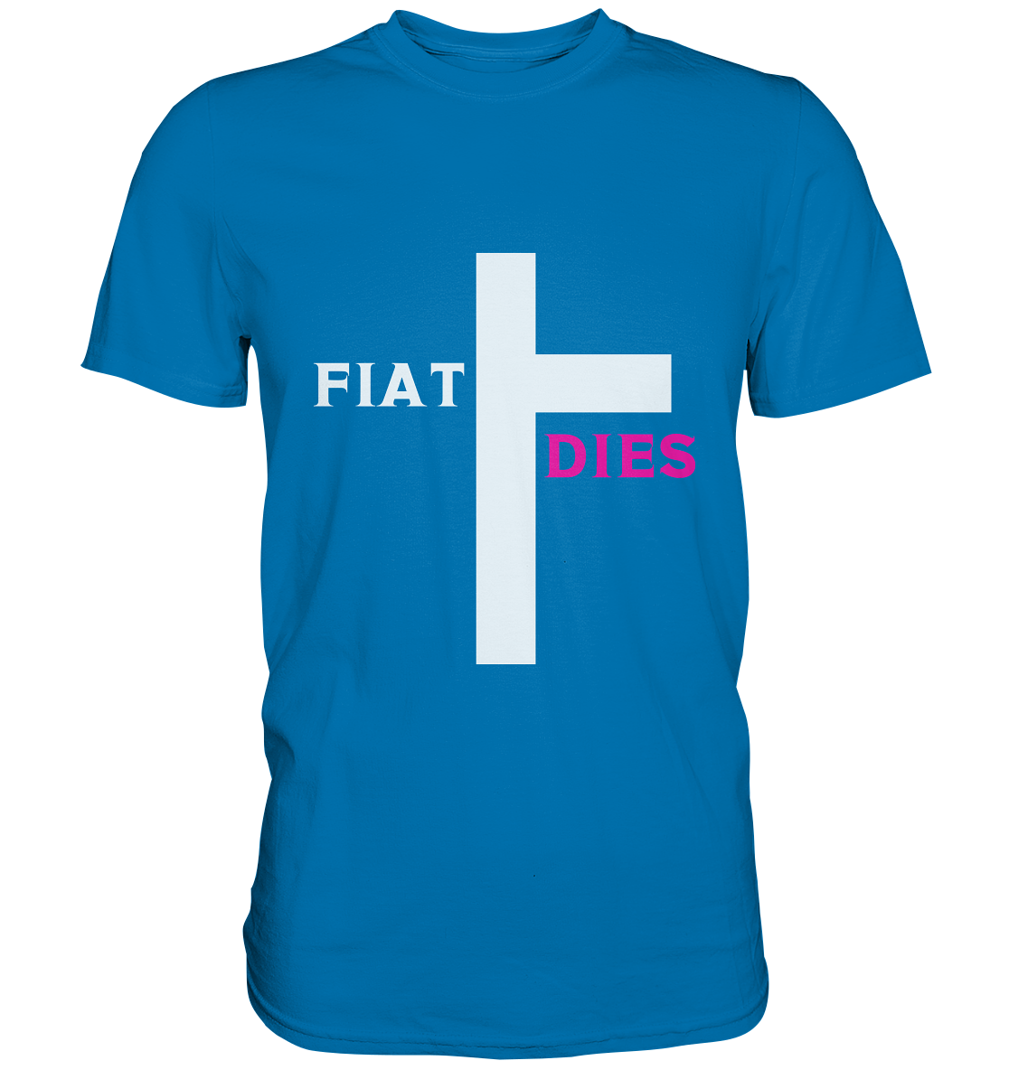 FIAT DIES  - (Variante "FIAT" Teil des Kreuzes) - Premium Shirt