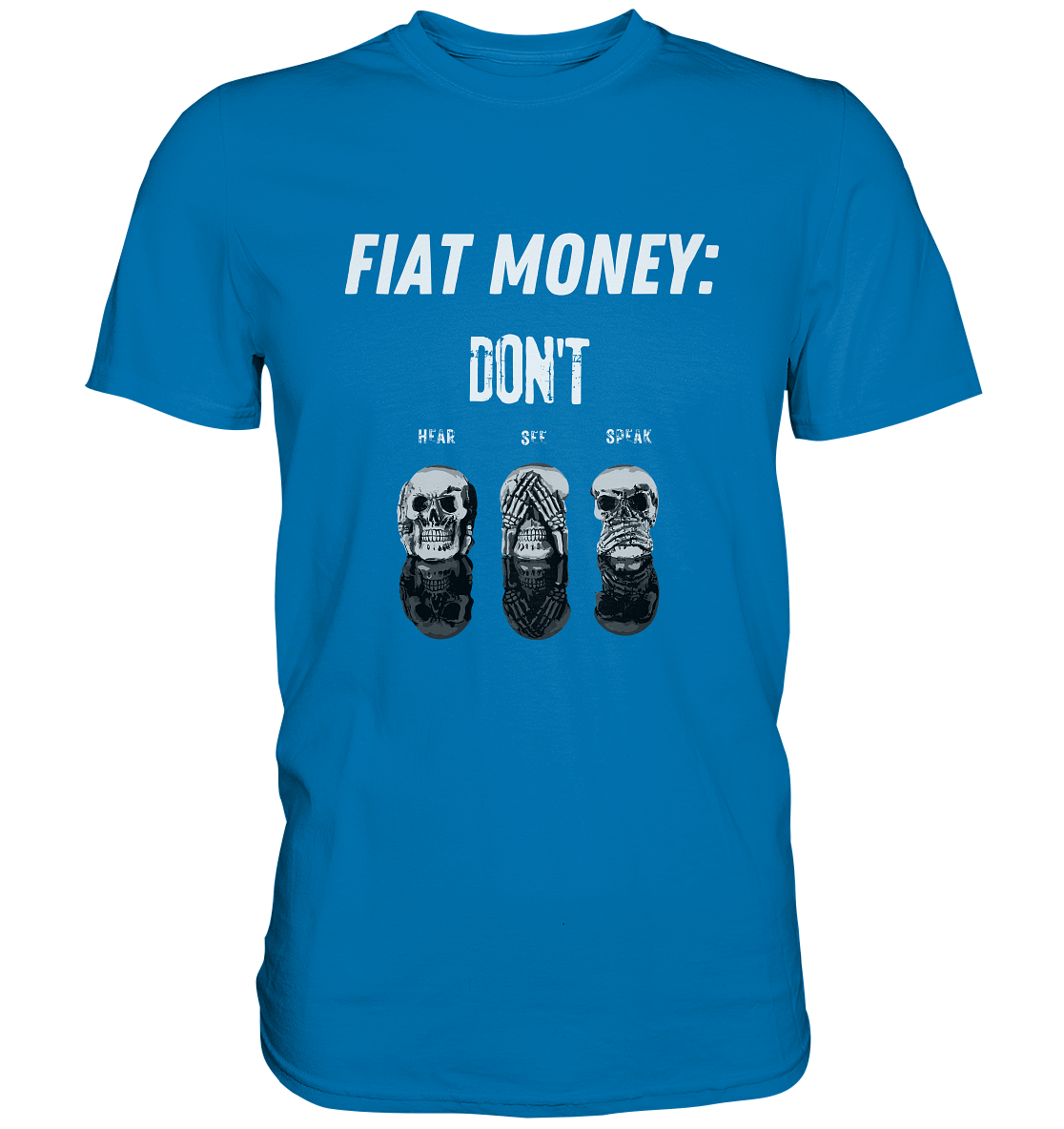 FIAT MONEY: - SKULLS - DON´T HEAR, SEE, SPEAK  (Ladies Collection 21% Rabatt bis zum Halving 2024)   - Premium Shirt