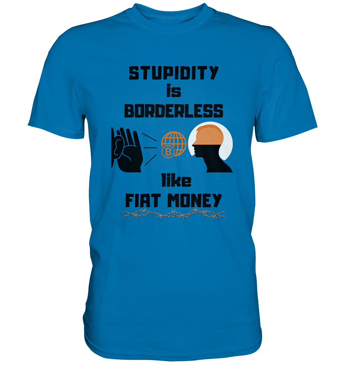 STUPIDITY is BORDERLESS like FIAT MONEY (Version 3)  - Premium Shirt