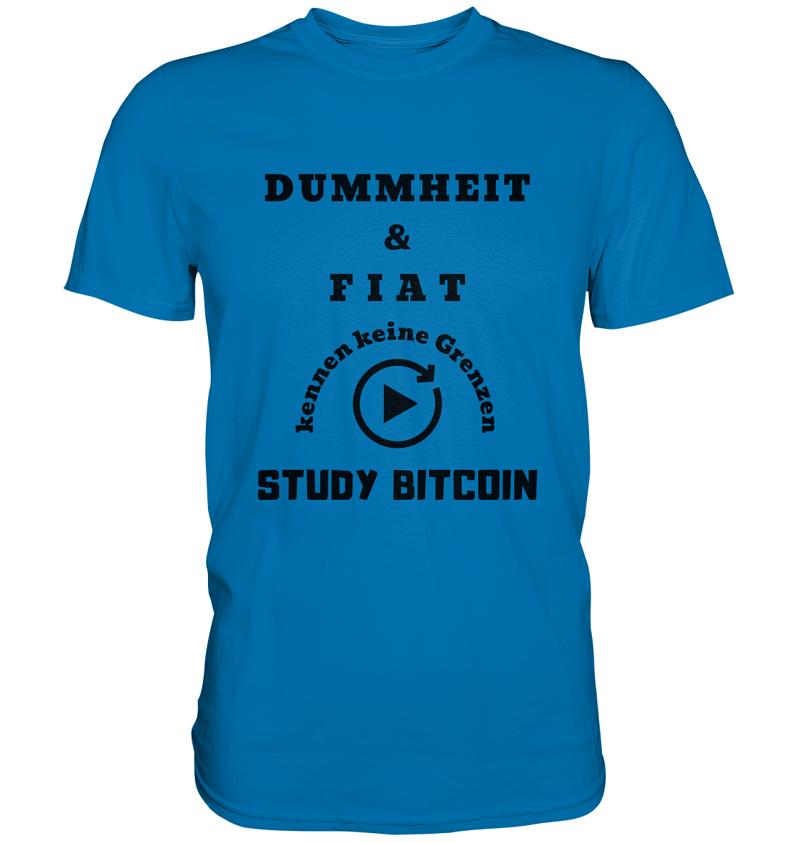 DUMMHEIT UND FIAT KENNEN KEINE GRENZEN - STUDY BITCOIN (ENDLOS-PLAYBUTTON) - Ladies Collection 21% Rabatt bis zum Halving 2024 - Premium Shirt
