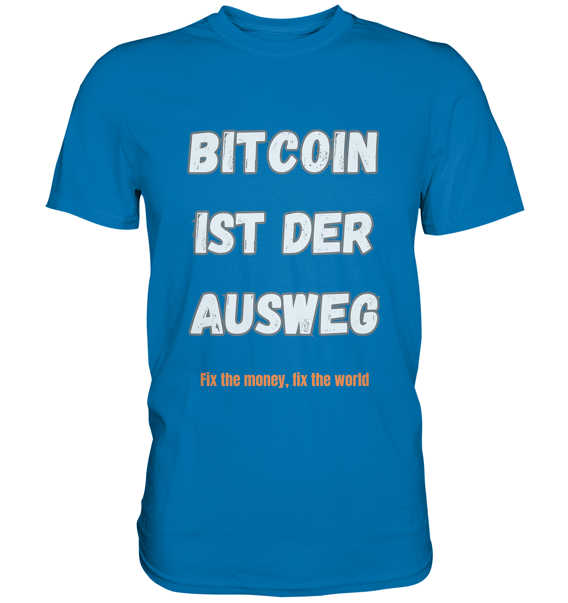 BITCOIN IST DER AUSWEG - fix the money fix the world   - Premium Shirt