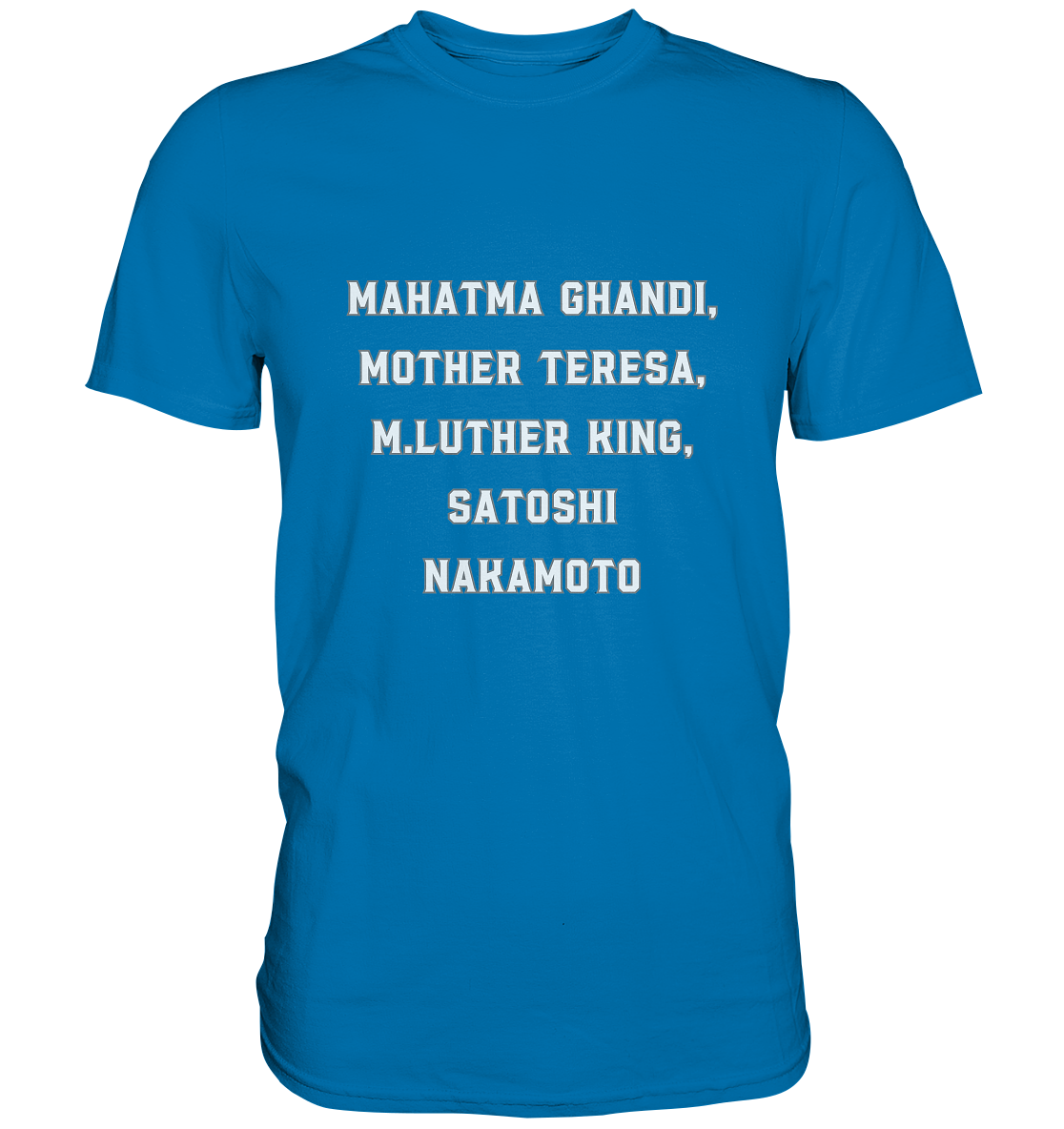 Mahatma Ghandi, Mother Theresa, M. Luther King, Satoshi Nakamoto - Premium Shirt