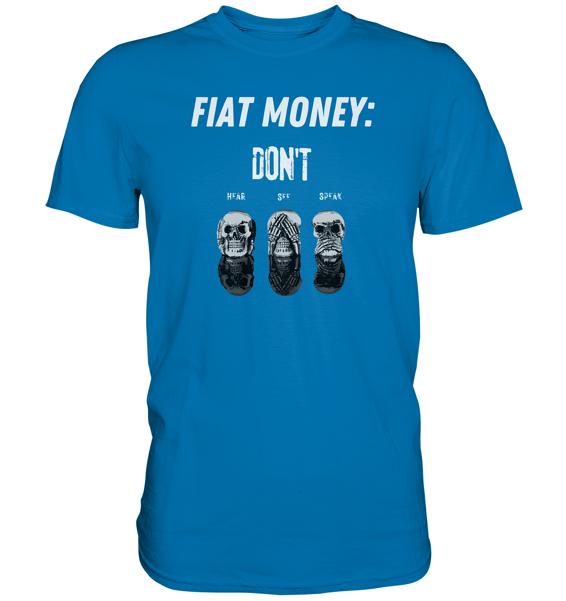 FIAT MONEY: - skulls - DON´T HEAR, SEE, SPEAK - Premium Shirt