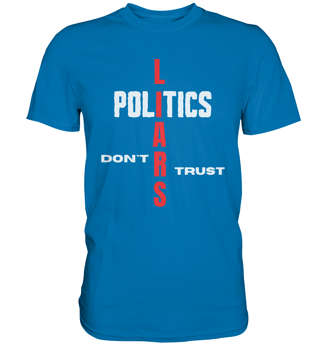 DON`T TRUST POLITICS, LIARS (Ladies Collection, Vers. 2)  - Premium Shirt