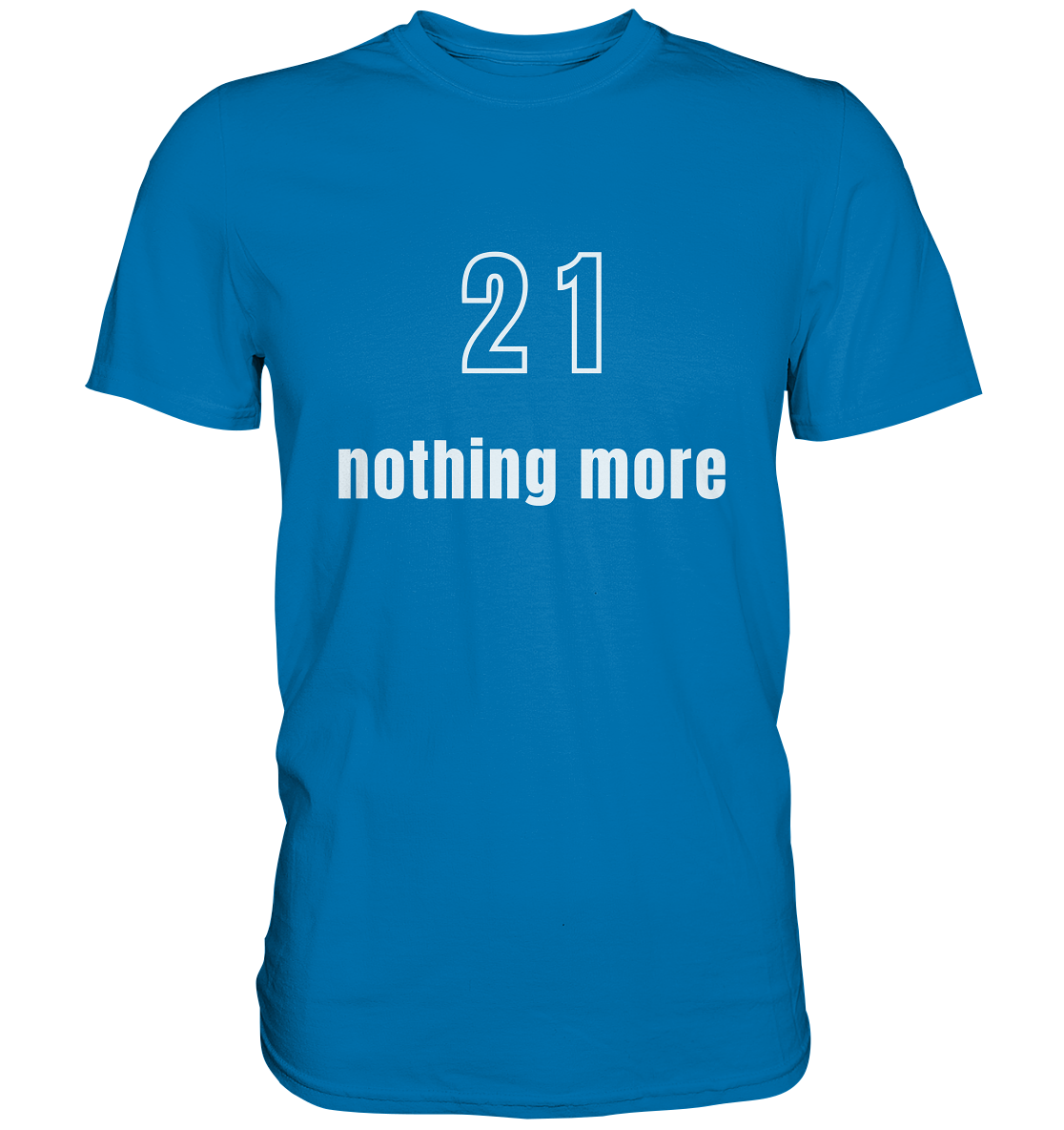 21 - nothing more (Text only) - Premium Shirt