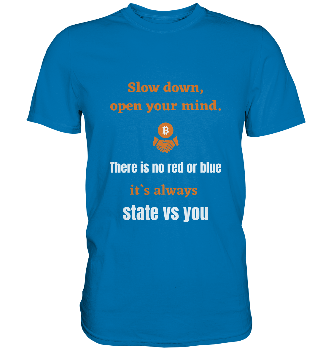 Slow down open your mind. There is no red or blue, it`s state vs you. (Variante 2) - Premium Shirt