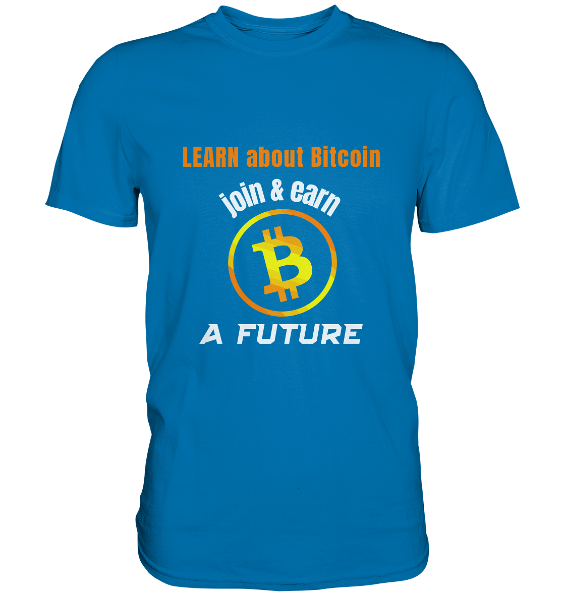 LEARN ABOUT BITCOIN - join & earn - A FUTURE - Premium Shirt