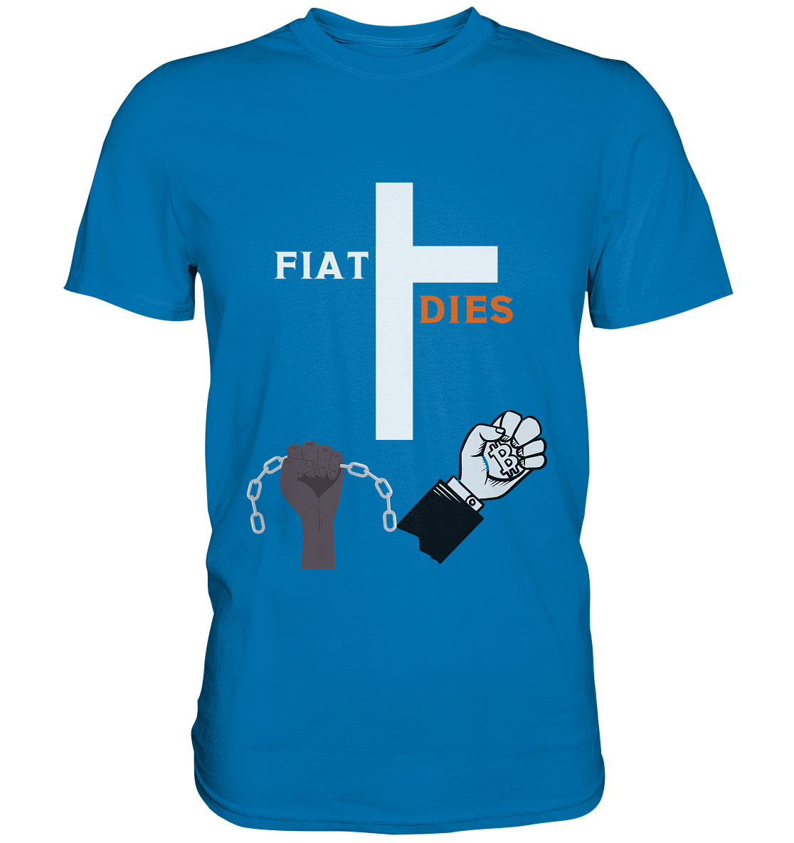 FIAT DIES (Kreuz + gesprengte Ketten & Hand mit Bitcoin) - Premium Shirt