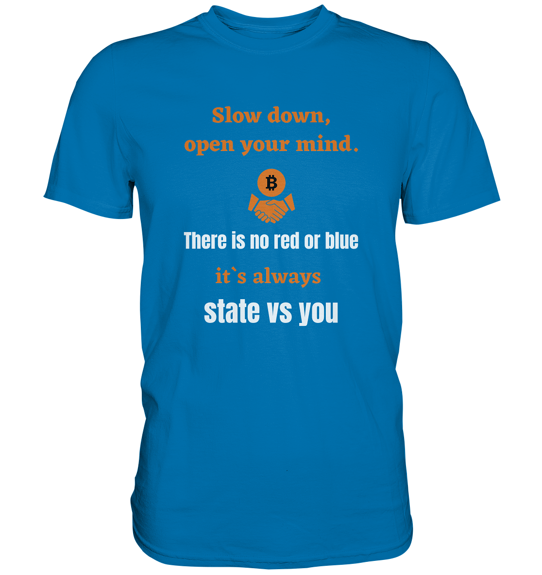 Slow down, open your mind. There is no red or blue, it`s...  (Ladies 21% Rabatt bis zum Halving 2024) - Premium Shirt