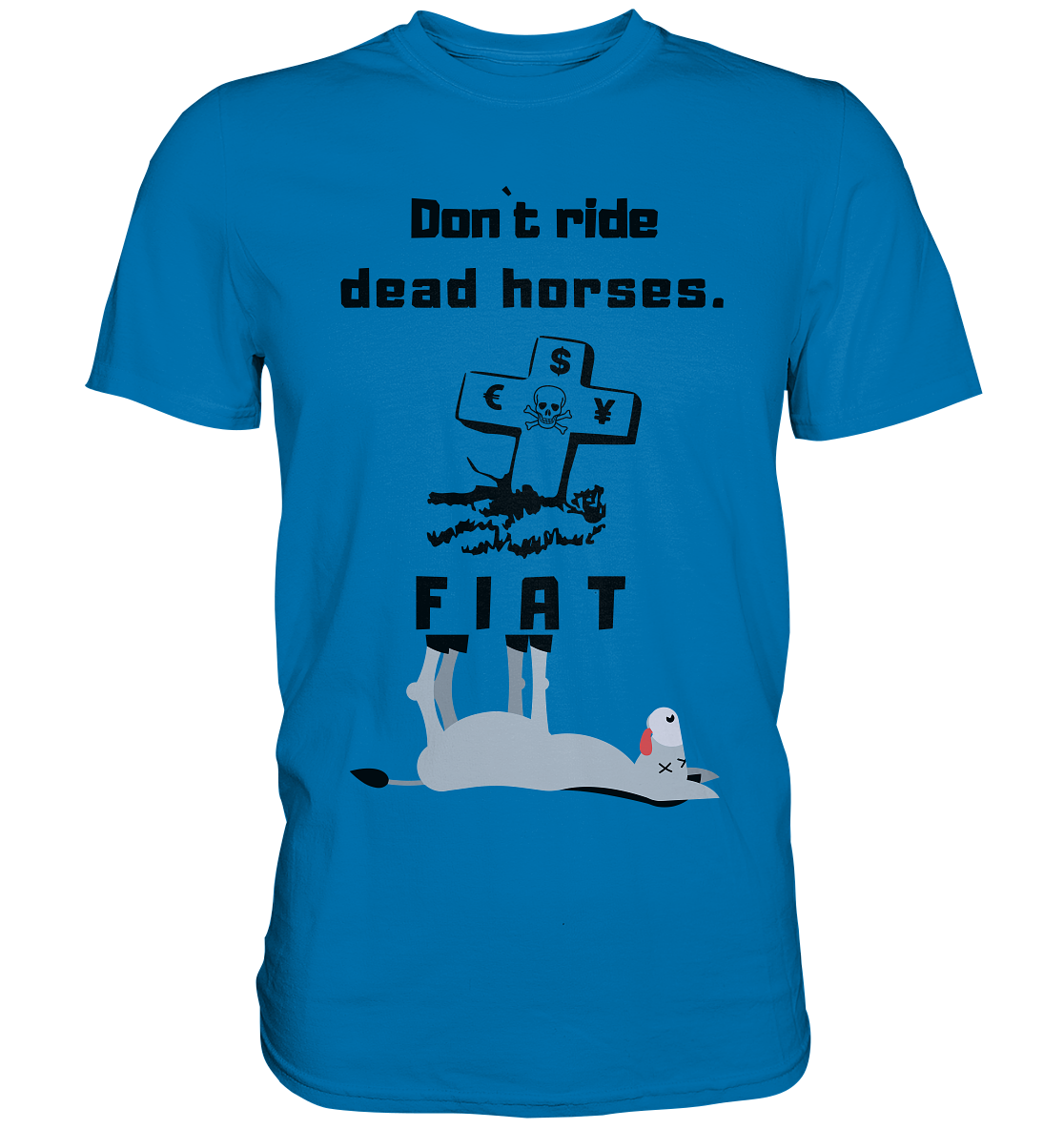 DON`T RIDE DEAD HORSES. (Grabstein, Esel, FIAT) - Premium Shirt