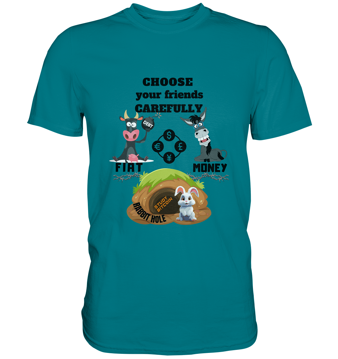 CHOOSE your friends CAREFULLY - FIAT Money / Rabbithole - Premium Shirt