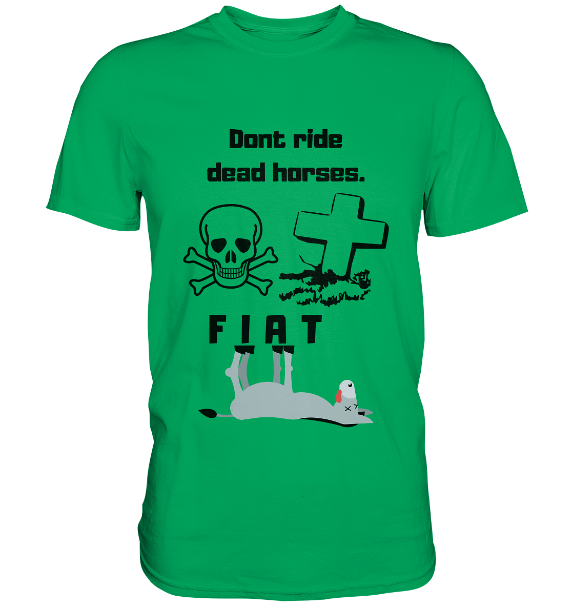 DON`T RIDE DEAD HORSES - FIAT (Grabstein, Totenkopf, Esel)  - Premium Shirt