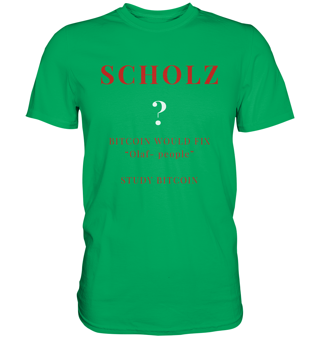 SCHOLZ ? BITCOIN WOULD FIX "Olaf people" STUDY BITCOIN - (Ladies Collection 21% Rabatt bis zum Halving 2024) - Premium Shirt