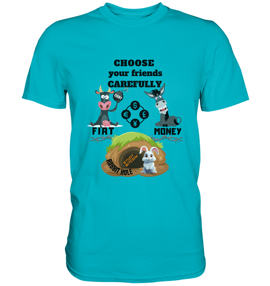 CHOOSE your friends CAREFULLY - FIAT Money / Rabbithole - LADIES Collection automat. 21% Rabatt bis zum Halving 2024   - Premium Shirt