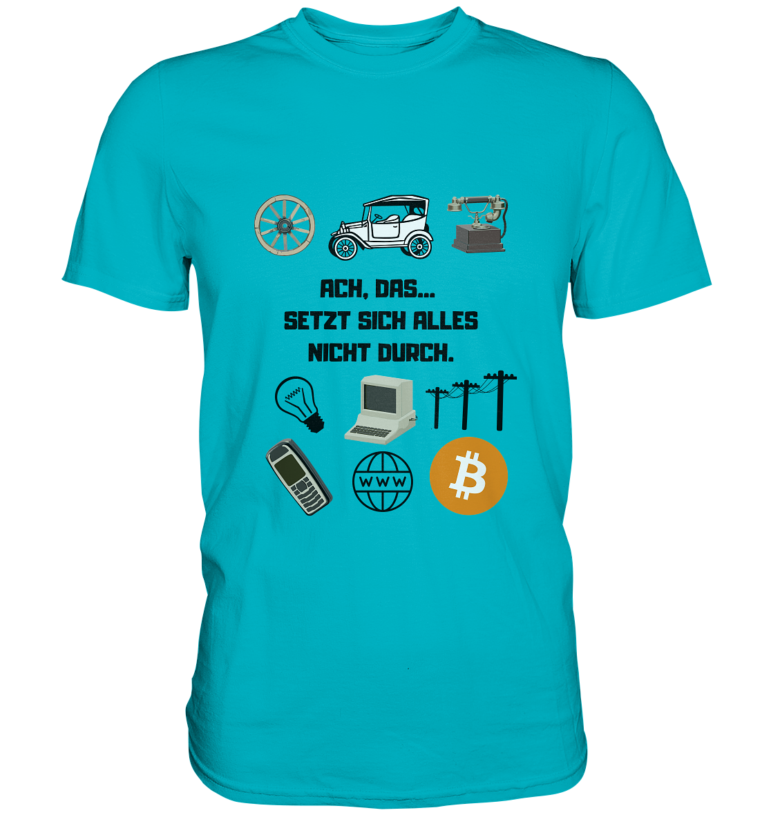 ACH, DAS... SETZT SICH ALLES NICHT DURCH. (Grafiken, BTC Symbol) - LADIES COLLECTION 21% automat. Rabatt bis zum Halving 2024  - Premium Shirt