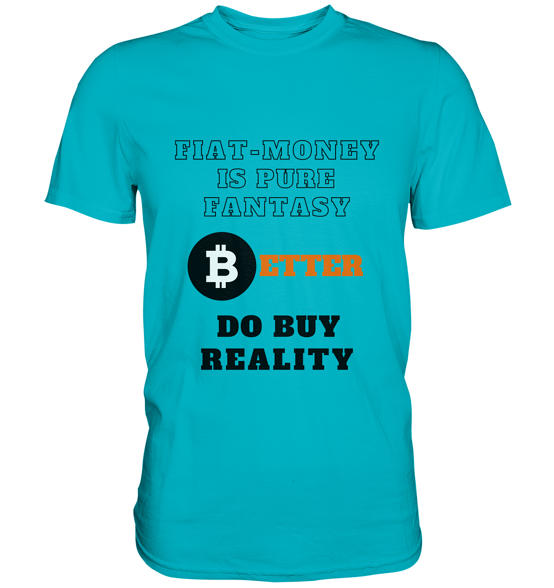 FIAT-MONEY IS PURE FANTASY - BETTER DO BUY REALITY - LADIES COLLECTION 21% automat. Rabatt bis zum Halving 2024  - Premium Shirt