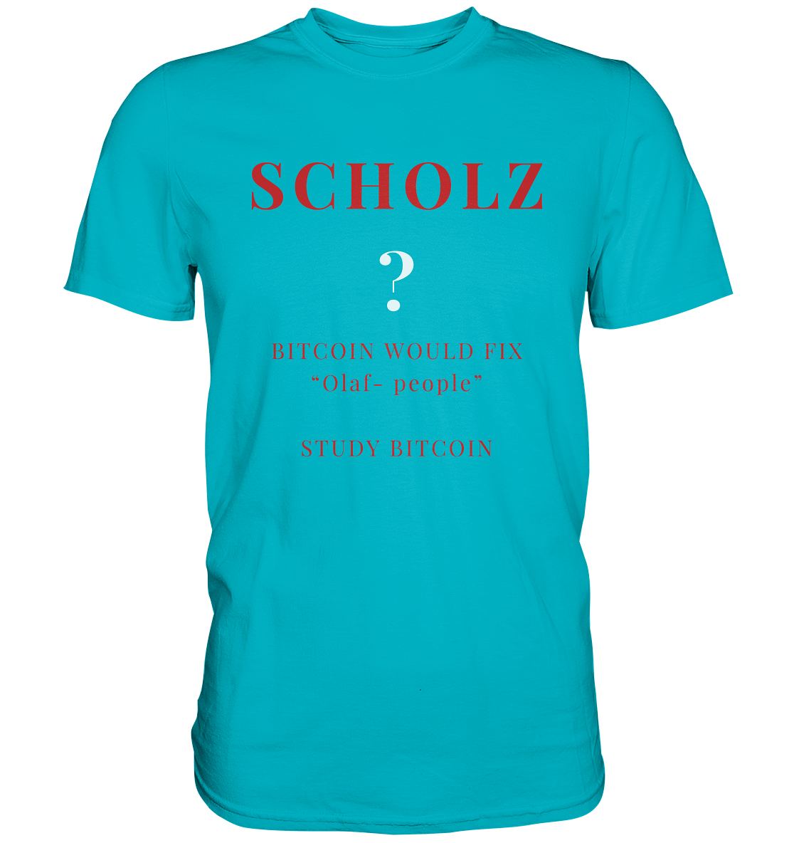 SCHOLZ ? BITCOIN WOULD FIX "Olaf people" STUDY BITCOIN - (Ladies Collection 21% Rabatt bis zum Halving 2024) - Premium Shirt
